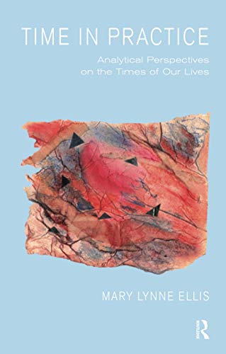 Stock image for Time in Practice: Analytical Perspectives on the Times of Our Lives for sale by Dave's Books