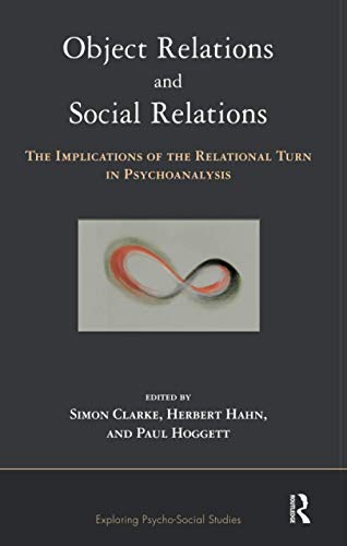 9781855755635: Object Relations and Social Relations: The Implications of the Relational Turn in Psychoanalysis (The Exploring Psycho-Social Studies Series)