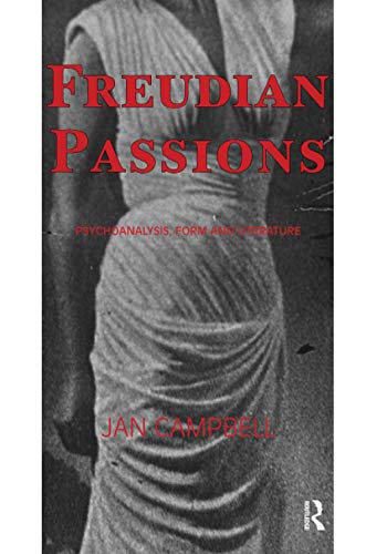 Freudian Passions: Psychoanalysis, Form and Literature