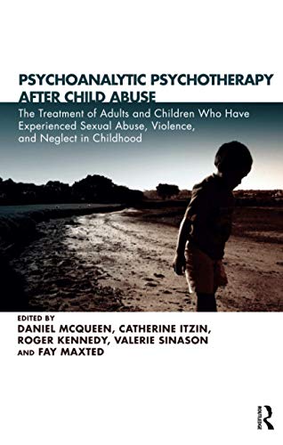 Stock image for Psychoanalytic Psychotherapy After Child Abuse: The Treatment of Adults and Children Who Have Experienced Sexual Abuse, Violence, and Neglect in Childhood for sale by Caversham Booksellers