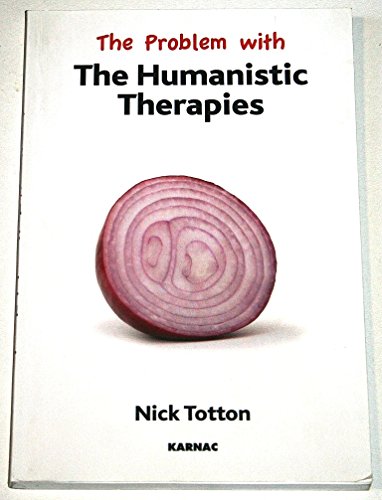 The Problem with the Humanistic Therapies (The Problem With Series) (9781855756632) by Totton, Nick