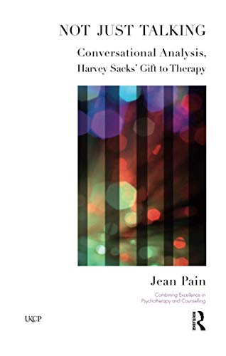 Not Just Talking: Conversational Analysis, Harvey Sacks' Gift to Therapy (The United Kingdom Council for Psychotherapy Series) (9781855756892) by Pain, Jean