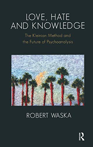 Stock image for Love, Hate and Knowledge: The Kleinian Method and the Future of Psychoanalysis for sale by Books From California