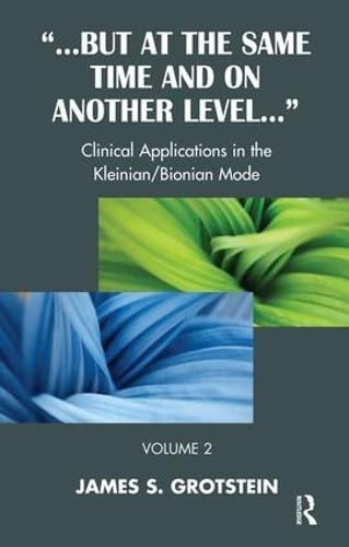 But at the Same Time and on Another Level: Clinical Applications in the Kleinian/Bionian Mode (9781855757608) by S. Grotstein, James