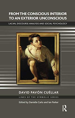 Stock image for From the Conscious Interior to an Exterior Unconscious: Lacan, Discourse Analysis and Social Psychology (Lines of the Symbolic Series) for sale by Caversham Booksellers