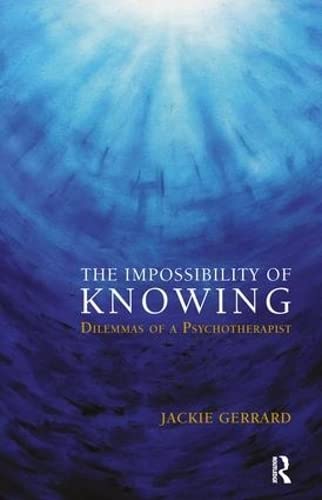 Imagen de archivo de The Impossibility of Knowing: Dilemmas of a Psychotherapist a la venta por Chiron Media