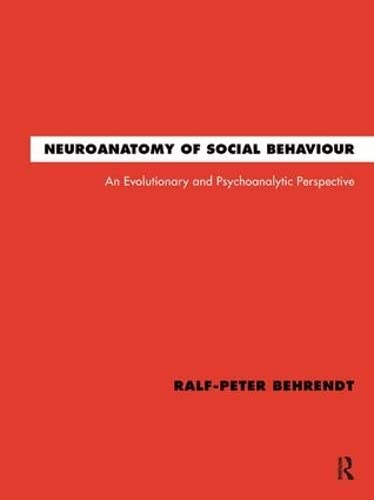 Stock image for Neuroanatomy of Social Behaviour: An Evolutionary and Psychoanalytic Perspective for sale by Books From California