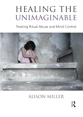 9781855758827: Healing the Unimaginable: Treating Ritual Abuse and Mind Control