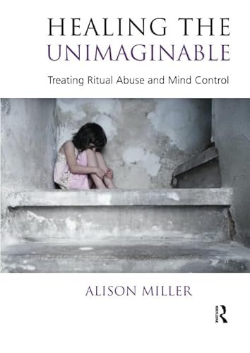 9781855758827: Healing the Unimaginable: Treating Ritual Abuse and Mind Control