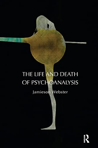 9781855758995: The Life and Death of Psychoanalysis: On Unconscious Desire and its Sublimation