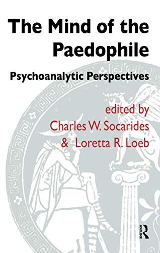 9781855759701: The Mind of the Paedophile: Psychoanalytic Perspectives (The Forensic Psychotherapy Monograph Series)