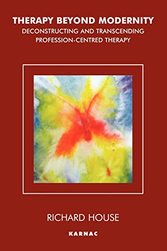 Beispielbild fr Therapy Beyond Modernity : Deconstructing and Transcending Profession-Centred Therapy zum Verkauf von Better World Books