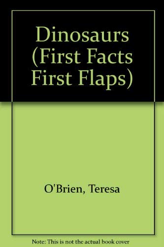 Dinosaurs (First Facts - First Flaps) (9781855761513) by O'Brien, Teresa