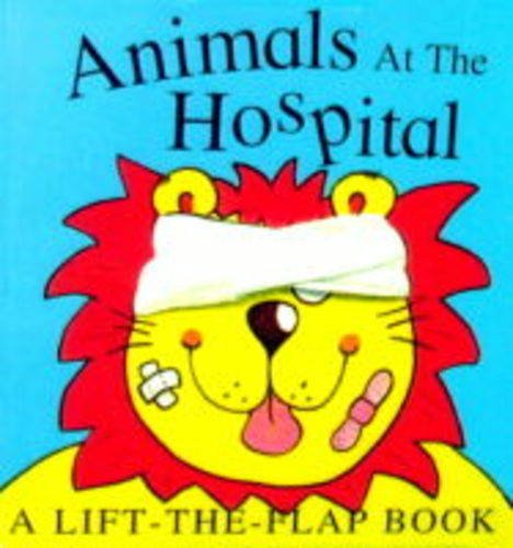 Animals at the Hospital: A Lift-the-flap Book (Pets at the Vets) (9781855762503) by Richard Powell