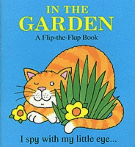 Stock image for In The Garden: A Flip-the Flap Book (I Spy With My Little Eye.) (I Spy S.) for sale by WorldofBooks