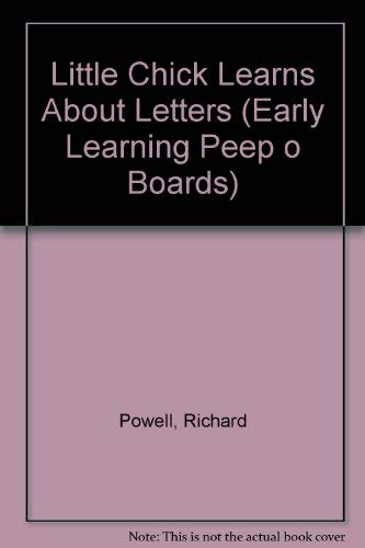Little Chick Learns About Letters (A Peep-o Book) (Early Learning Peep O Boards) (9781855763531) by Richard Powell