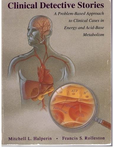 Stock image for Clinical Detective Stories: A Problem Based Approach to Cases in Energy & Acid-Base Metabolism for sale by Ergodebooks