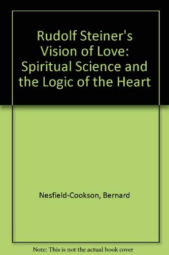 9781855840065: Rudolf Steiner's Vision of Love: Spiritual Science and the Logic of the Heart