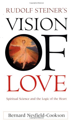 9781855840485: Rudolf Steiner's Vision of Love: Spiritual Science and the Logic of the Heart