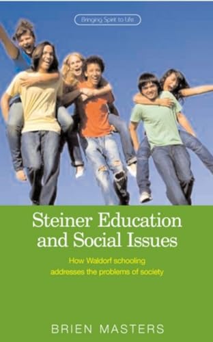 Steiner Educational and Social Issues: How Waldorf Schooling Addresses the Problems of Society (9781855842007) by Masters, Brien