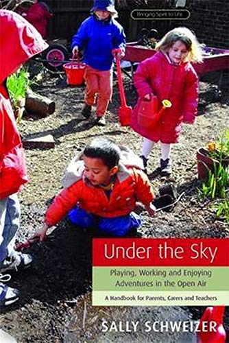 Stock image for Under the Sky: Playing, Working, and Enjoying Adventures in the Open Air (Bringing Spirit to Life) for sale by Front Cover Books