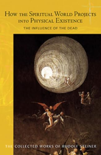 Stock image for How the Spiritual World Projects into Physical Existence: The Influence of the Dead (CW 150) (The Collected Works of Rudolf Steiner) for sale by HPB-Emerald