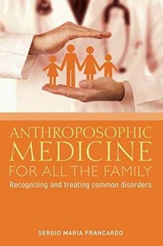 Imagen de archivo de Anthroposophic Medicine for all the Family: Recognizing and Treating the Most Common Disorders a la venta por Books From California