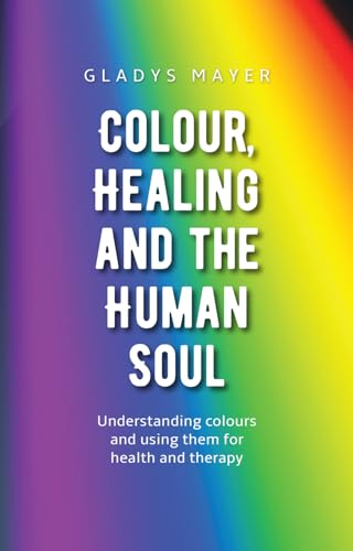 Beispielbild fr Colour, Healing and the Human Soul: Understanding colours and using them for health and therapy zum Verkauf von WorldofBooks