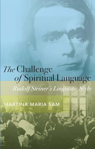 Stock image for The Challenge of Spiritual Language: Rudolf Steiner's Linguistic Style for sale by St Vincent de Paul of Lane County