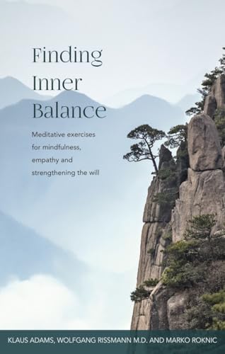 Beispielbild fr Finding Inner Balance: Meditative Exercises for Mindfulness, Empathy and Strengthening the Will zum Verkauf von Books From California