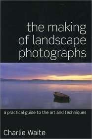 Stock image for The Making of Landscape Photographs: A Practical Guide to the Art and Techniques for sale by ThriftBooks-Atlanta