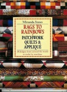 Stock image for Rags to rainbows: Traditional quilting, patchwork, and applique from around the world for sale by ThriftBooks-Dallas