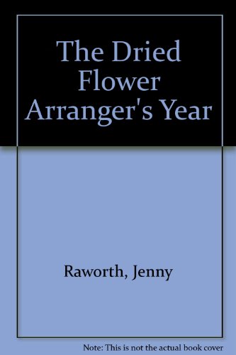 Stock image for The Dried Flower Arrangers Year for sale by Reuseabook