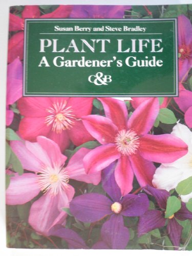 A Gardener's Guide to Plant Life (9781855851962) by Berry, Susan; Bradley, Steve