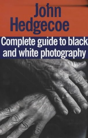 9781855852808: John Hedgecoe's Complete Guide to Black and White Photography