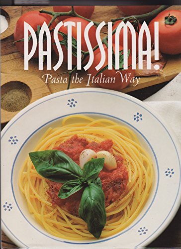 PASTISSIMA ! : PASTA THE ITALIAN WAY