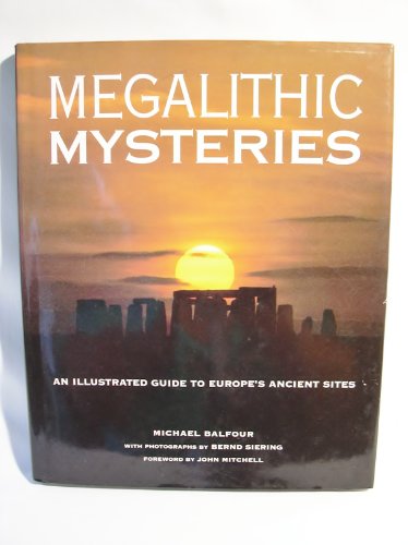 Megalithic mysteries. An illustrated guide to Europe's ancient sites - Balfour, Michael