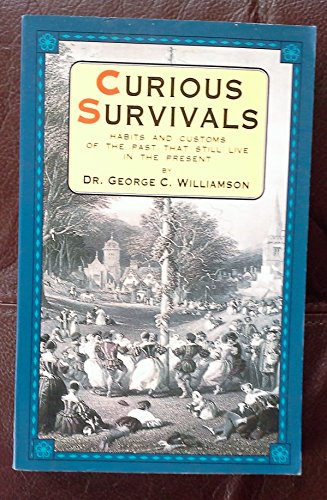 Stock image for Curious Survivals: Habits and Customs of the Past That Still Live in the Present for sale by PsychoBabel & Skoob Books