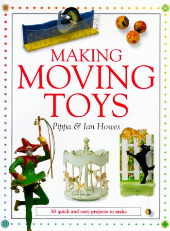 Stock image for MAKING MOVING TOYS: 30 Quick and Easy Projects to Make for sale by WorldofBooks