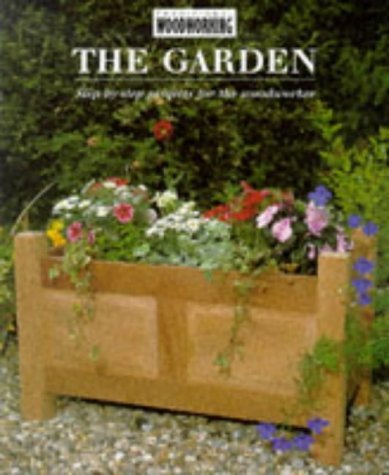 9781855854598: The Garden: Step-by-step Projects for the Woodworker (The "Traditional Woodworking" Series)