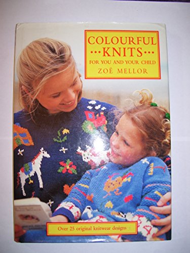 Stock image for COLOURFUL KNITS FOR YOU AND YOUR CHILD - OVER 25 ORIGINAL KNITWEAR DESIGNS for sale by WorldofBooks
