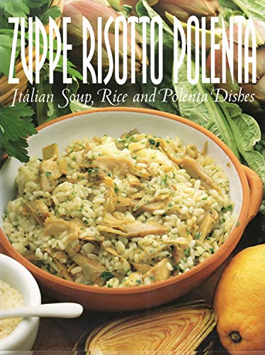 Imagen de archivo de Zuppe Risotto Polenta: Italian Soup, Rice & Polenta Dishes a la venta por Wonder Book