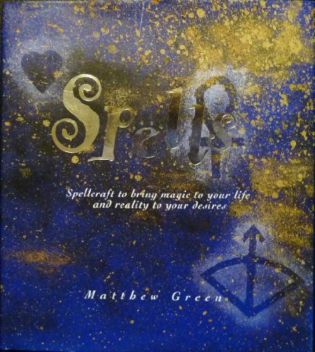 Imagen de archivo de Spells: Spellcraft to Bring Magic to Your Life and Reality to Your Desires a la venta por WorldofBooks