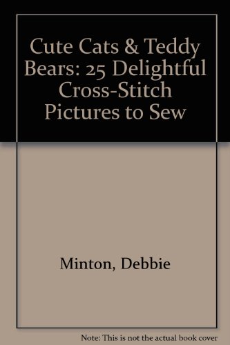 9781855856011: Cute Cats & Teddy Bears: 25 Delightful Cross-Stitch Pictures to Sew