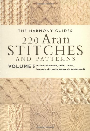 220 Aran Stitches and Patterns: Volume 5 (The Harmony Guides) - The Harmony Guides