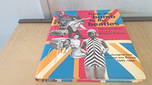 Beispielbild fr From the Bomb to the Beatles: the changing face of post-war Britain 1945-1965 zum Verkauf von AwesomeBooks