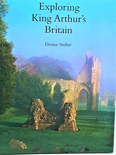 Exploring King Arthur's Britain First edition.