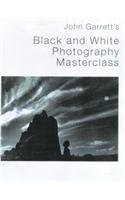 Black and White Photography Masterclass (9781855857124) by Garrett, John