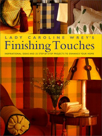 Beispielbild fr Lady Caroline Wrey's Finishing Touches : Inspirational and Practical Ideas for Embellishments for Your Home zum Verkauf von Better World Books