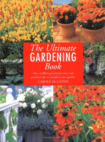 Stock image for The Ultimate Gardening Book: Over 1,000 Inspirational Ideas and Practical Tips to Transform Your Garden for sale by GF Books, Inc.